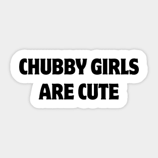 chubby girls are cute Sticker